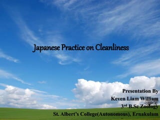 Japanese Practice on Cleanliness
Presentation By
Keven Liam William
3rd B.Sc Zoology
St. Albert’s College(Autonomous), Ernakulam
 