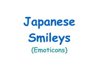 Japanese
 Smileys
 (Emoticons)
 