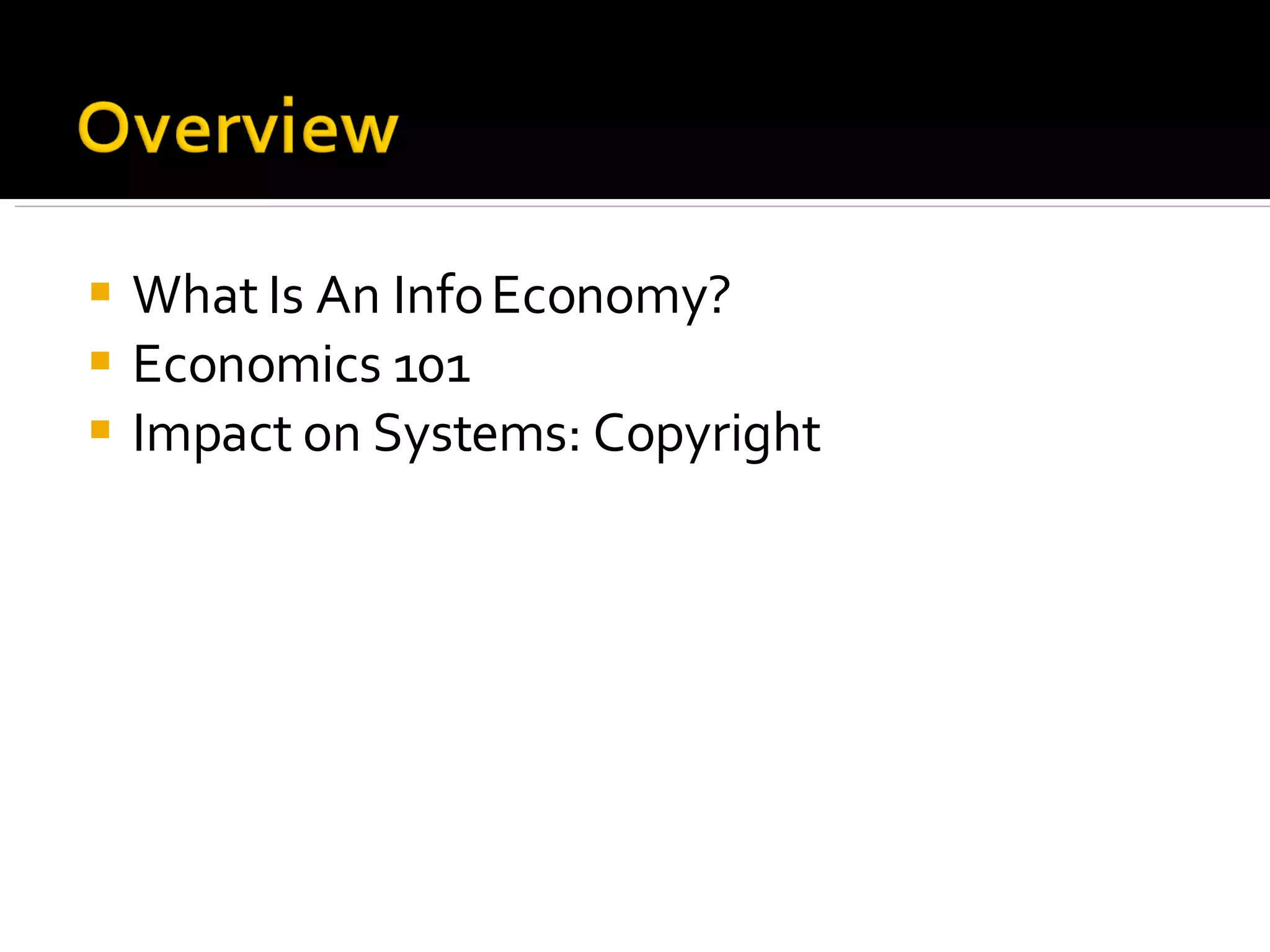 What Is An Info Economy? Economics 101 Impact on Systems: Copyright 