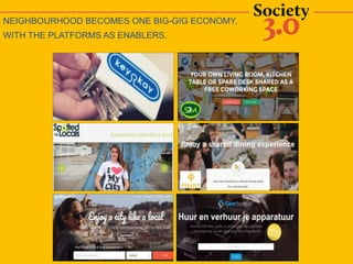 NEIGHBOURHOOD BECOMES ONE BIG-GIG ECONOMY,
WITH THE PLATFORMS AS ENABLERS.
 