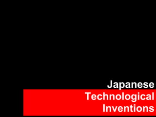 Japanese
Technological
Inventions
 