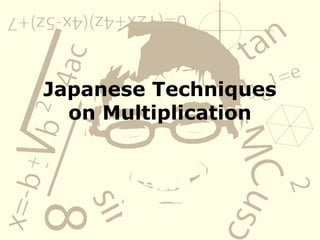 Japanese Techniques
on Multiplication
 