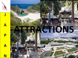J
A
P
A
N
ATTRACTIONS
 