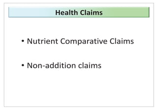 • Nutrient Comparative Claims
• Non-addition claims
Health Claims
 