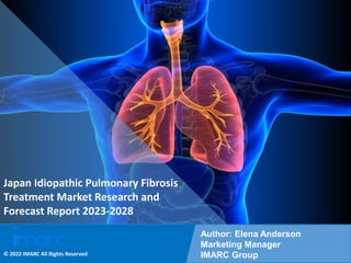 Copyright © IMARC Service Pvt Ltd. All Rights Reserved
Japan Idiopathic Pulmonary Fibrosis
Treatment Market Research and
Forecast Report 2023-2028
Author: Elena Anderson
Marketing Manager
IMARC Group
© 2022 IMARC All Rights Reserved
 