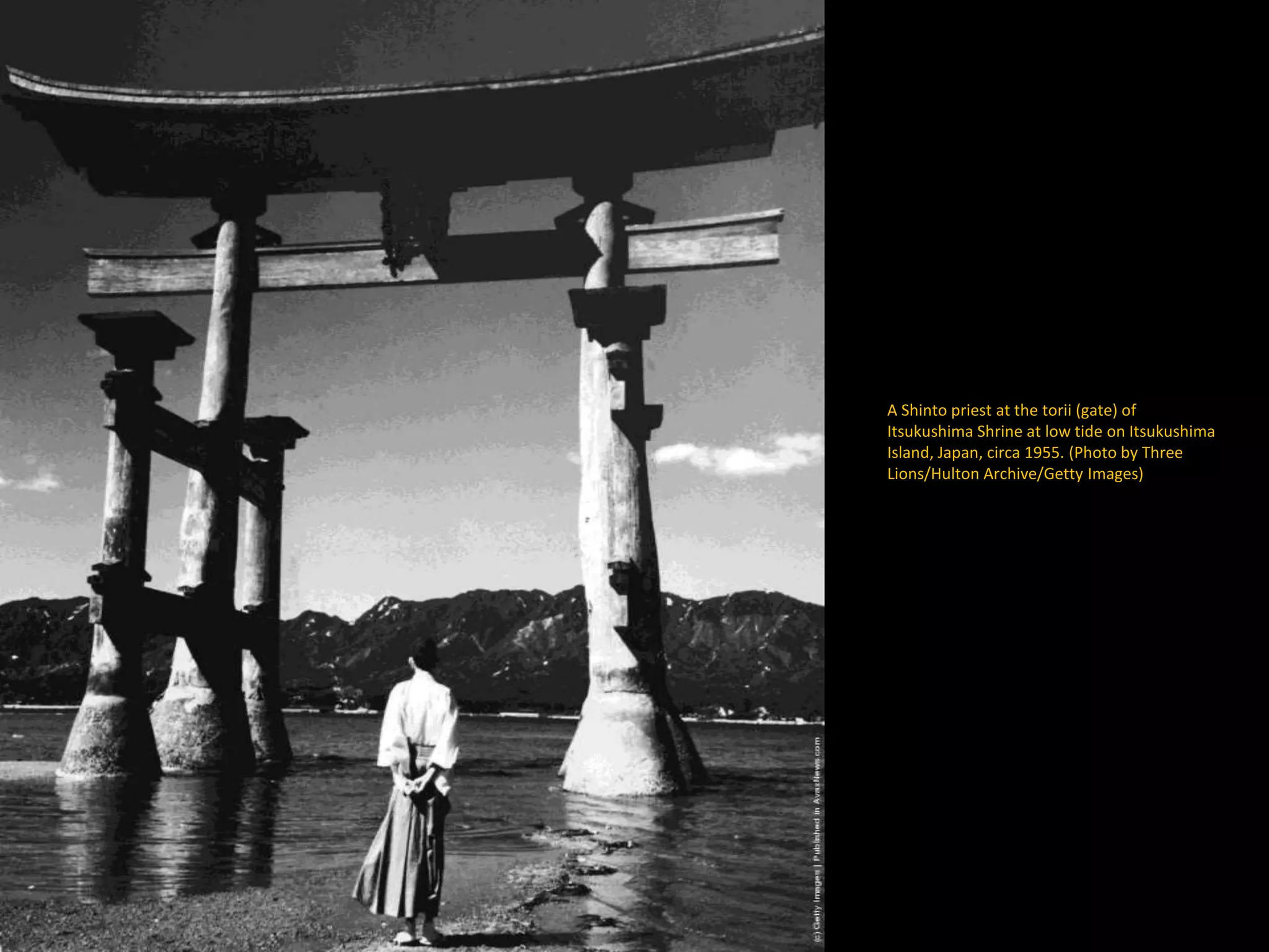 A Shinto priest at the torii (gate) of
Itsukushima Shrine at low tide on Itsukushima
Island, Japan, circa 1955. (Photo by Three
Lions/Hulton Archive/Getty Images)
 
