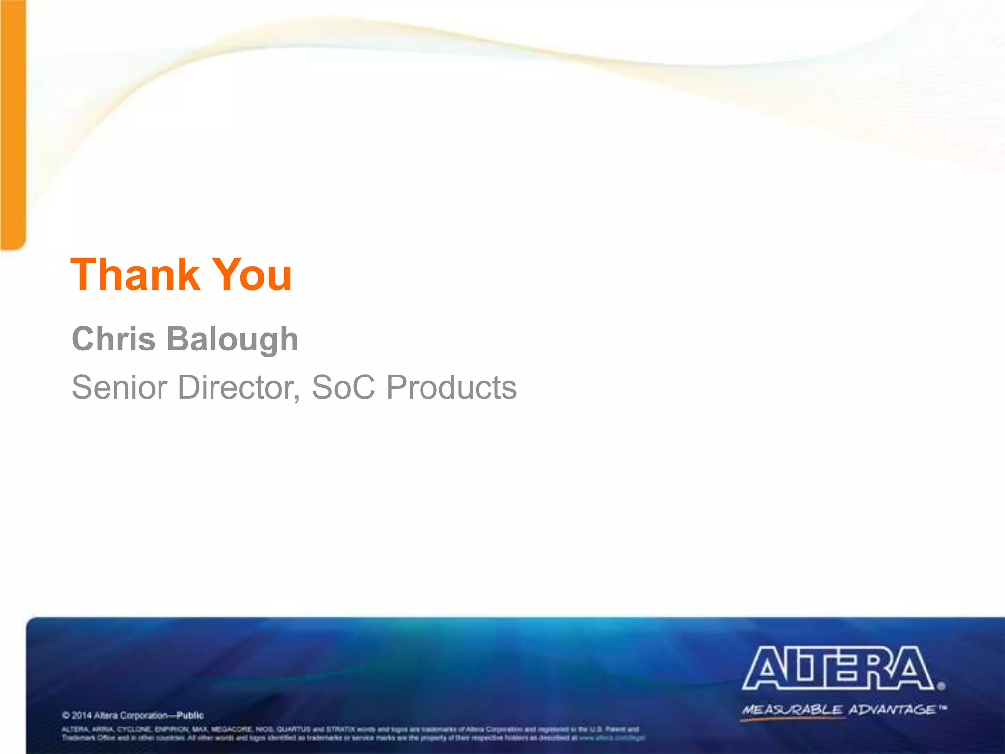Thank YouThank You
Chris Balough
Senior Director, SoC Products
 