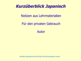Kurzüberblick Japanisch Notizen aus Lehrmaterialien Für den privaten Gebrauch Autor Thomas Schubert 