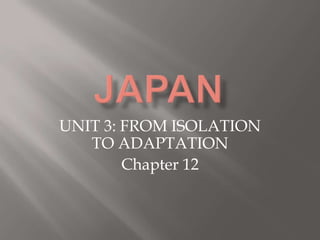 UNIT 3: FROM ISOLATION
   TO ADAPTATION
        Chapter 12
 