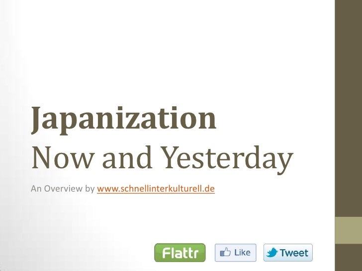 JapanizationNowandYesterday<br />An Overviewbywww.schnellinterkulturell.de<br />