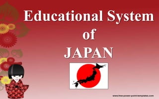 Educational System
of
JAPAN
 