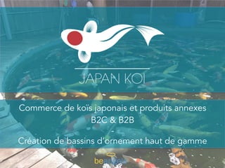 Commerce de koïs japonais et produits annexes
B2C & B2B
-
Création de bassins d’ornement haut de gamme
 
