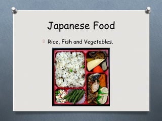 Japanese Food
 Rice, Fish and Vegetables.
 