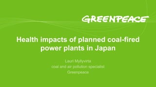 Health impacts of planned coal-fired
power plants in Japan
 