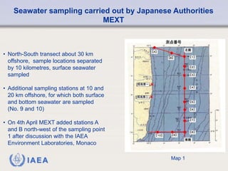 Since 9 April the levels of I-131 and Cs-137 at the sampling points TEPCO No. 1 – 4 are below 20 kBq/l with a decreasing t...