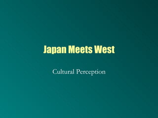 Japan Meets West Cultural Perception 