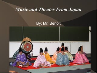 Music and Theater From Japan
By: Mr. Benoit
 