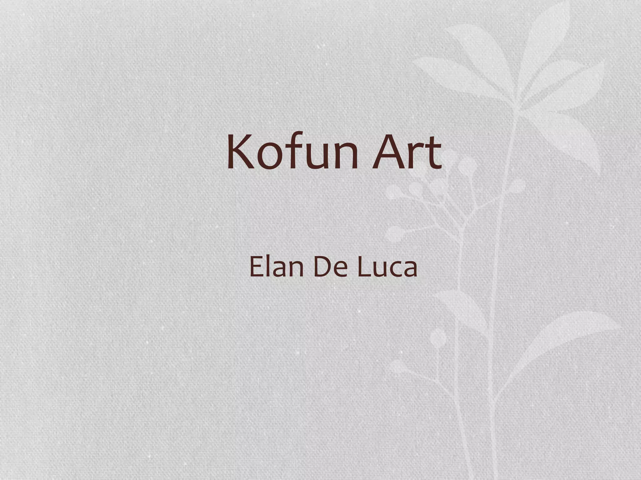Kofun Art
Elan De Luca
 
