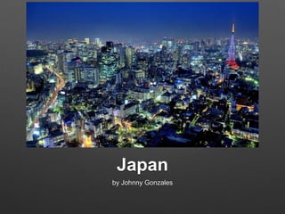 Japan
by Johnny Gonzales
 