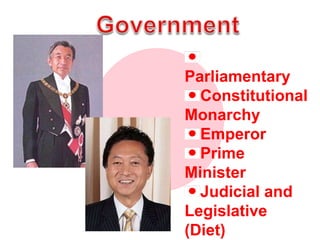 Government<br />Parliamentary<br />Constitutional Monarchy<br />Emperor<br />Prime Minister<br />Judicial and Legislative ...