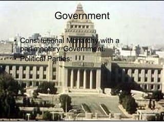 Government Constitutional Monarchy with a parlimentary  Government. Political Parties: 