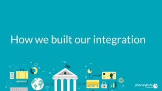 How we built our integration
 