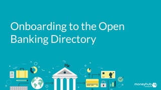 Onboarding to the Open
Banking Directory
 