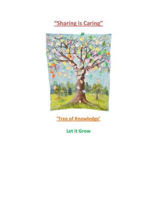“Sharing is Caring”




‘Tree of Knowledge’

    Let it Grow
 
