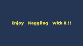 Enjoy Kaggling with R !!
 