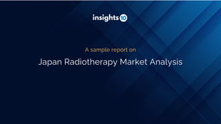 Japan Radiotherapy Market Analysis
A sample report on
 
