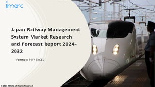 Japan Railway Management
System Market Research
and Forecast Report 2024-
2032
Format: PDF+EXCEL
© 2023 IMARC All Rights Reserved
 