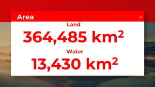 Land
364,485 km2
38
Water
13,430 km2
Area
 