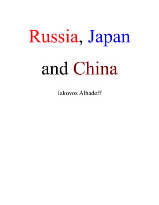 Russia, Japan
and China
Iakovos Alhadeff
 