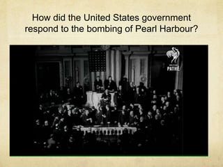 How did the United States government
respond to the bombing of Pearl Harbour?
 