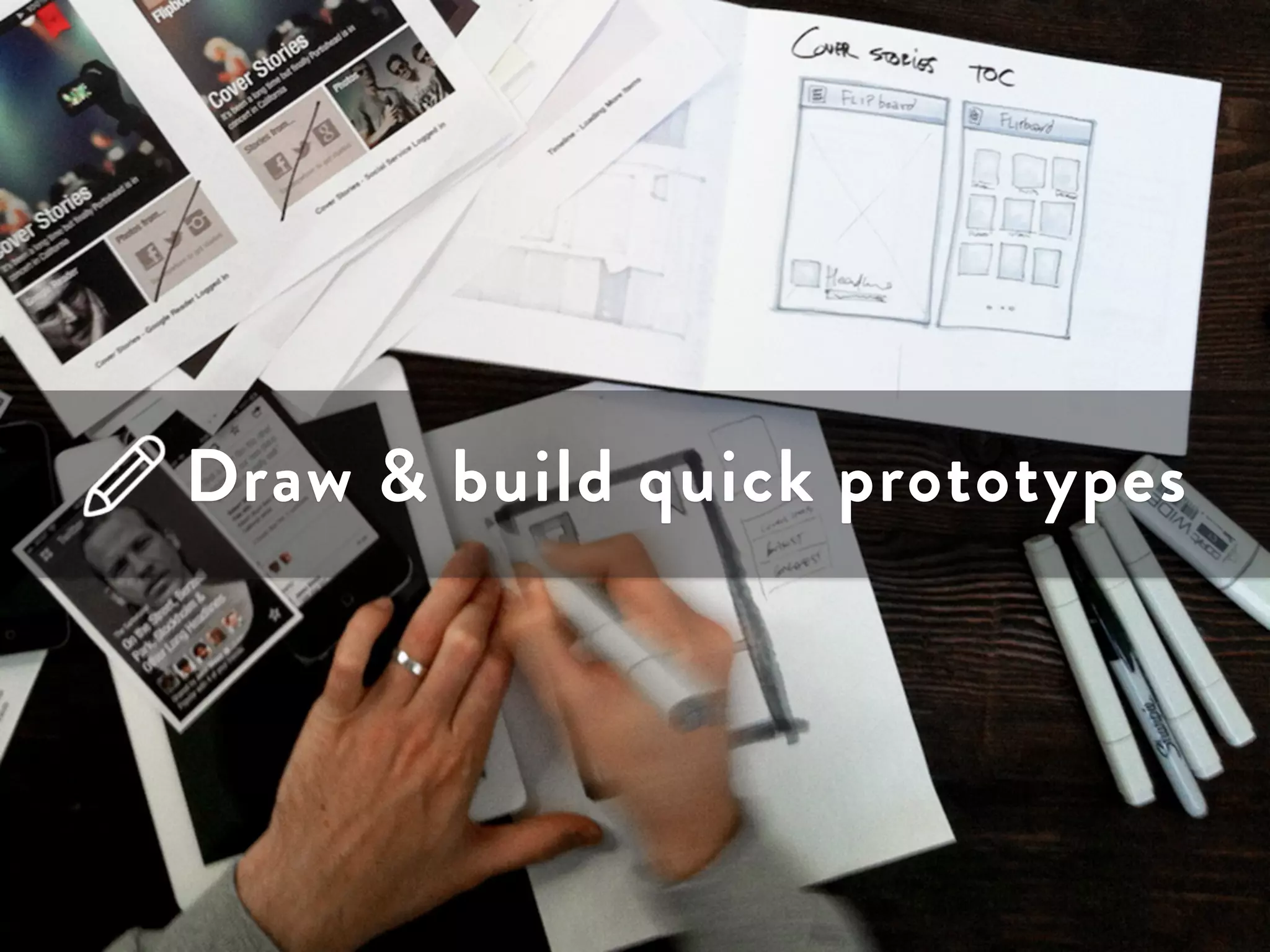 Draw & build quick prototypes 
 