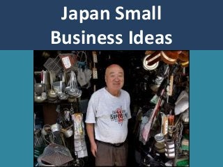 Japan Small
Business Ideas
 