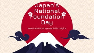 Japan's
National
Foundation
Day
Here is where your presentation begins
 