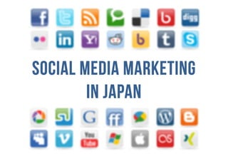 Social media marketingSocial media marketingSocial media marketingSocial media marketing
in Japanin Japanin Japanin Japan
 