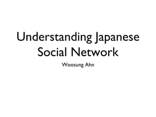 Understanding Japanese Social Network ,[object Object]