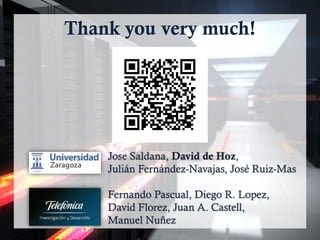 Thank you very much!
Jose Saldana, David de Hoz,
Julián Fernández-Navajas, José Ruiz-Mas
Fernando Pascual, Diego R. Lopez,
David Florez, Juan A. Castell,
Manuel Nuñez
 