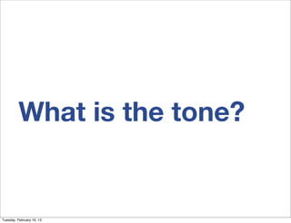 What is the tone?


Tuesday, February 19, 13
 