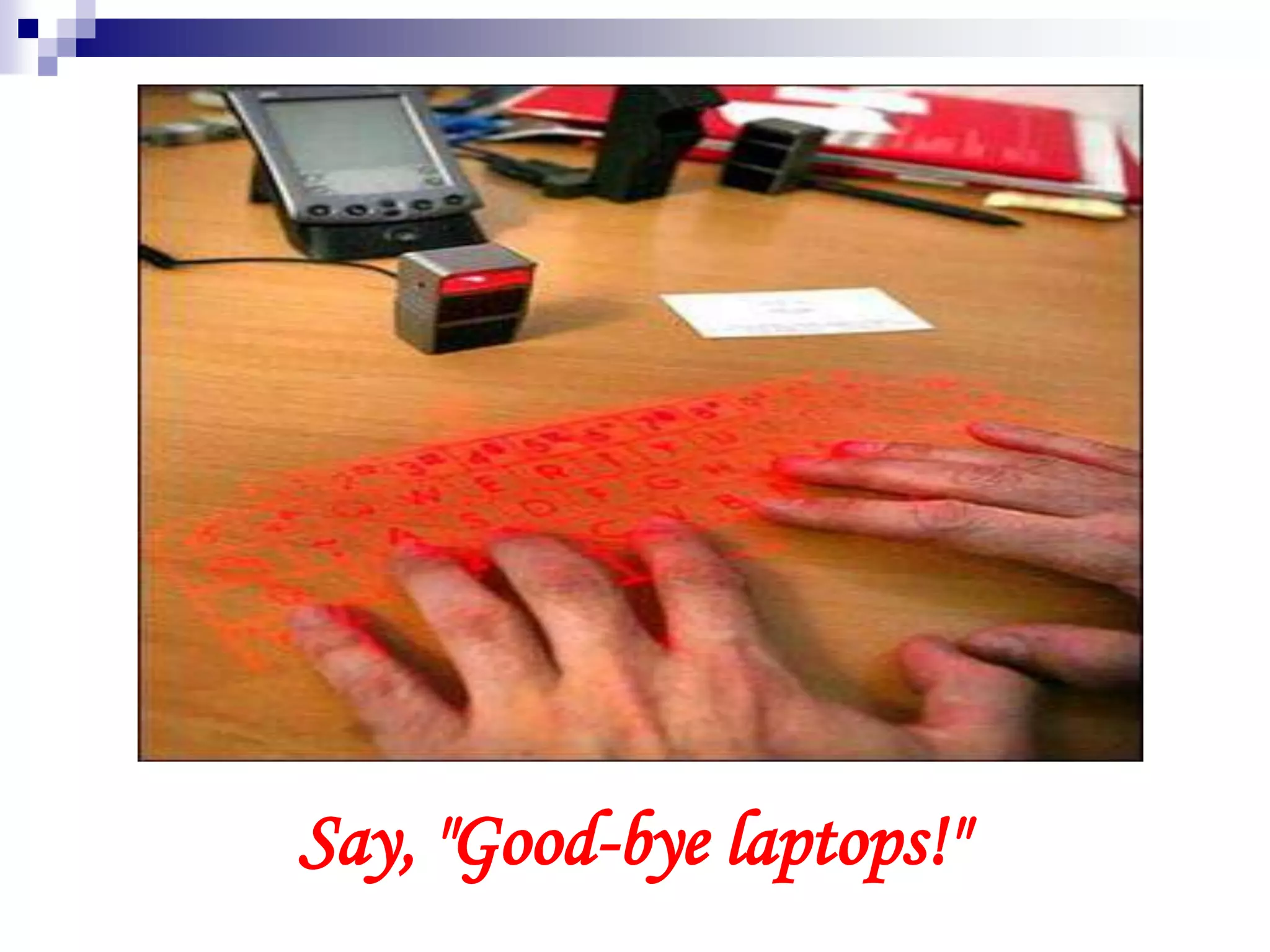 Say, "Good-bye laptops!"