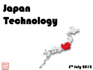 Japan
Technology



             5th July 2012
 