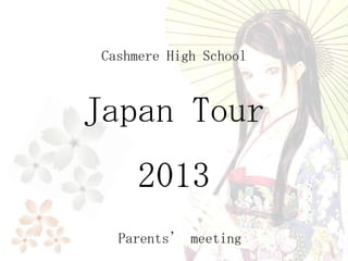 Japan Tour
2013
Cashmere High School
Parents’ meeting
 
