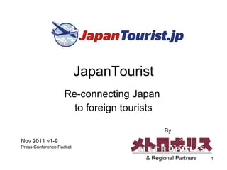 JapanTourist Re-connecting Japan  to foreign tourists Nov 2011 v1-9 Press Conference Packet By: & Regional Partners 