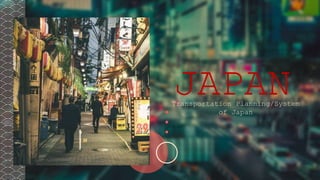 JAPAN
Transportation Planning/System
of Japan
 