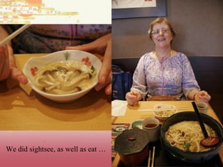 We did sightsee, as well as eat …