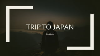 TRIPTO JAPAN
By Gain
 