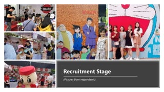 Recruitment Stage
(Pictures from respondents)
 