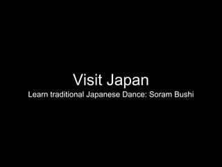 Visit Japan
Learn traditional Japanese Dance: Soram Bushi
 
